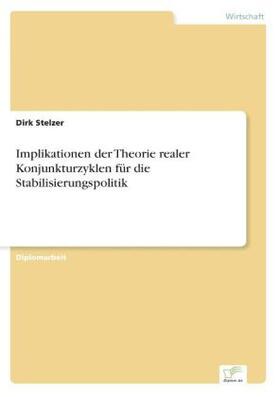 Stelzer |  Implikationen der Theorie realer Konjunkturzyklen für die Stabilisierungspolitik | Buch |  Sack Fachmedien