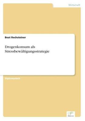 Rechsteiner |  Drogenkonsum als Stressbewältigungsstrategie | Buch |  Sack Fachmedien