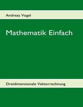 Vogel |  Mathematik Einfach: Dreidimensionale Vektorrechnung | Buch |  Sack Fachmedien