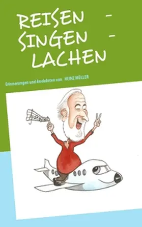 Müller |  REISEN   -   SINGEN   -   LACHEN | Buch |  Sack Fachmedien