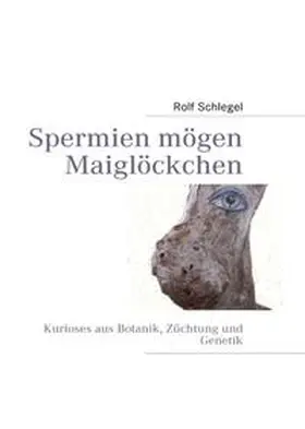 Schlegel |  Spermien mögen Maiglöckchen | Buch |  Sack Fachmedien