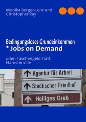 Berger-Lenz / Ray |  Bedingungsloses Grundeinkommen  * Jobs on Demand | Buch |  Sack Fachmedien