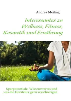 Meiling / Verlag4you |  Interessantes zu Wellness, Fitness, Kosmetik und Ernährung | Buch |  Sack Fachmedien