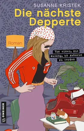 Kristek | Die nächste Depperte | Buch | 978-3-8392-0404-7 | sack.de
