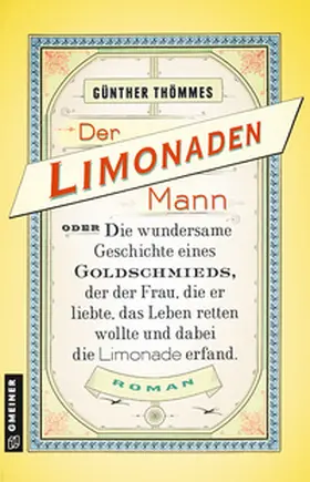 Thömmes |  Der Limonadenmann oder Die wundersame Geschichte eines Goldschmieds, der der Frau, die er liebte, das Leben retten wollte und dabei die Limonade erfand | Buch |  Sack Fachmedien