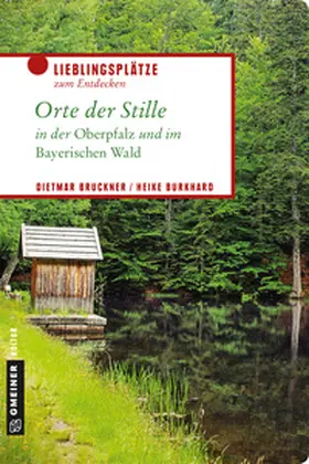 Bruckner / Burkhard |  Orte der Stille in der Oberpfalz und im Bayerischen Wald | Buch |  Sack Fachmedien