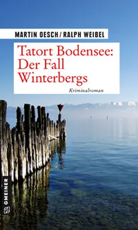 Oesch / Weibel |  Tatort Bodensee: Der Fall Winterbergs | Buch |  Sack Fachmedien