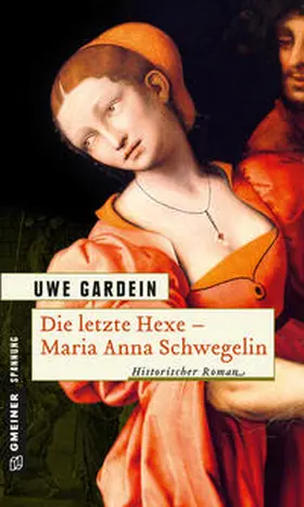 Gardein |  Die letzte Hexe - Maria Anna Schwegelin | eBook | Sack Fachmedien