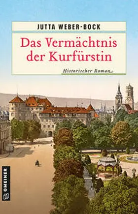 Weber-Bock |  Das Vermächtnis der Kurfürstin | eBook | Sack Fachmedien