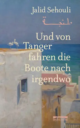 Sehouli |  Und von Tanger fahren die Boote nach irgendwo | eBook | Sack Fachmedien