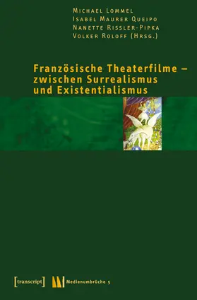 Lommel / Maurer Queipo / Rißler-Pipka |  Französische Theaterfilme – zwischen Surrealismus und Existentialismus | eBook | Sack Fachmedien