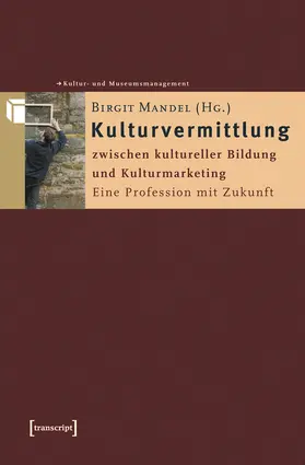 Mandel |  Kulturvermittlung – zwischen kultureller Bildung und Kulturmarketing | eBook | Sack Fachmedien