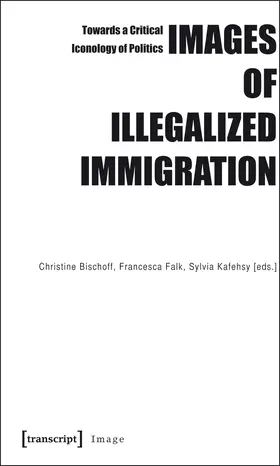 Bischoff / Falk / Kafehsy |  Images of Illegalized Immigration | eBook | Sack Fachmedien