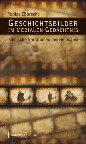 Ebbrecht | Geschichtsbilder im medialen Gedächtnis | E-Book | sack.de