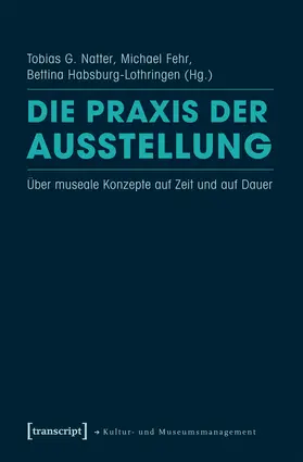 Natter / Fehr / Habsburg-Lothringen |  Die Praxis der Ausstellung | eBook | Sack Fachmedien