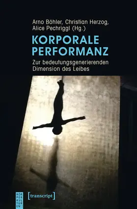 Böhler / Herzog / Pechriggl |  Korporale Performanz | eBook | Sack Fachmedien