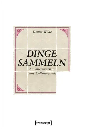 Wilde |  Dinge sammeln | eBook | Sack Fachmedien
