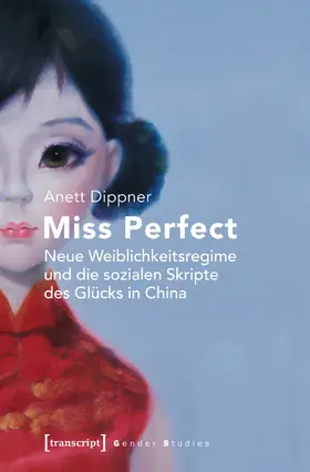 Dippner |  Miss Perfect – Neue Weiblichkeitsregime und die sozialen Skripte des Glücks in China | eBook | Sack Fachmedien