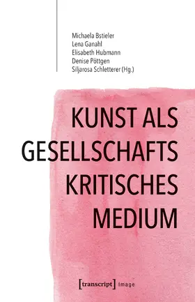 Bstieler / Ganahl / Hubmann |  Kunst als gesellschaftskritisches Medium | eBook | Sack Fachmedien