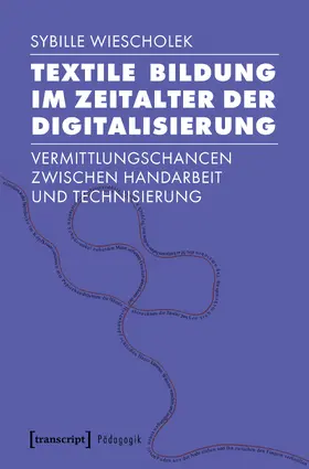 Wiescholek |  Textile Bildung im Zeitalter der Digitalisierung | eBook | Sack Fachmedien