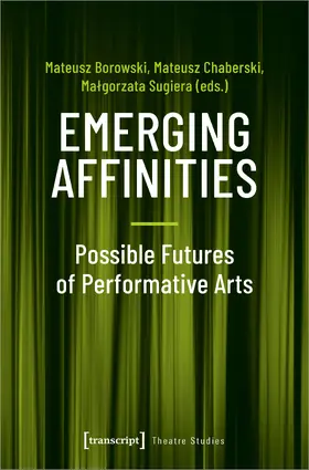 Borowski / Chaberski / Sugiera |  Emerging Affinities – Possible Futures of Performative Arts | eBook | Sack Fachmedien