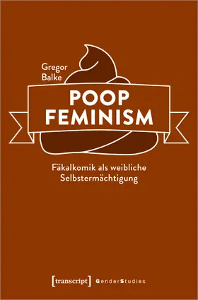 Balke |  Poop Feminism – Fäkalkomik als weibliche Selbstermächtigung | eBook | Sack Fachmedien