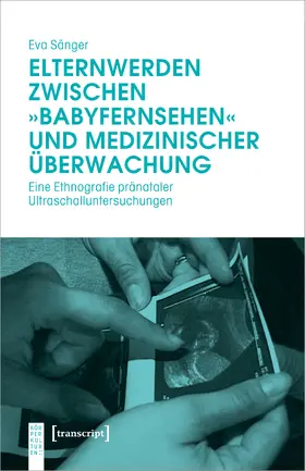 Sänger |  Elternwerden zwischen »Babyfernsehen« und medizinischer Überwachung | eBook | Sack Fachmedien