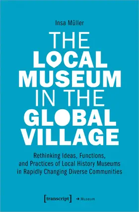 Müller |  The Local Museum in the Global Village | eBook | Sack Fachmedien