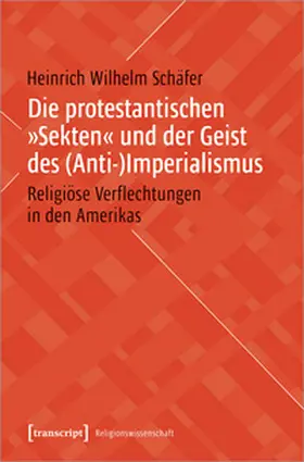 Schäfer |  Die protestantischen »Sekten« und der Geist des (Anti-)Imperialismus | eBook | Sack Fachmedien