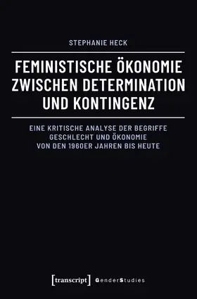 Heck |  Feministische Ökonomie zwischen Determination und Kontingenz | eBook | Sack Fachmedien