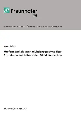 Jahn / Fraunhofer IWS, Dresden |  Umformbarkeit laserinduktionsgeschweißter Strukturen aus höherfesten Stahlfeinblechen | Buch |  Sack Fachmedien