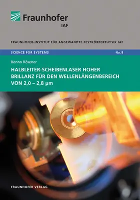 Rösener / Fraunhofer IAF, Freiburg / Ambacher |  Halbleiter-Scheibenlaser hoher Brillanz für den Wellenlängenbereich von 2,0-2,8 µm | Buch |  Sack Fachmedien