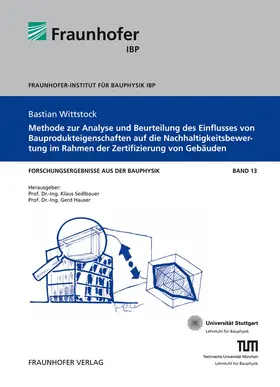 Wittstock / Fraunhofer IBP, Stuttgart / Sedlbauer |  Methode zur Analyse und Beurteilung des Einflusses von Bauprodukteigenschaften auf die Nachhaltigkeitsbewertung im Rahmen der Zertifizierung von Gebäuden | Buch |  Sack Fachmedien