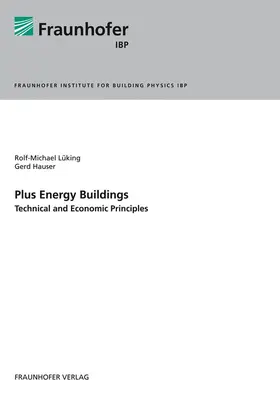 Lüking / Hauser / Fraunhofer IBP, Stuttgart |  Plus Energy Buildings - Technical and Economic Principles | Buch |  Sack Fachmedien