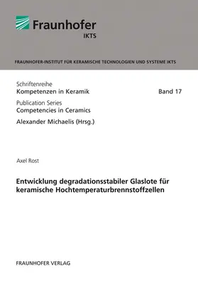 Rost / Michaelis / Fraunhofer IKTS, Dresden |  Entwicklung degradationsstabiler Glaslote für keramische Hochtemperaturbrennstoffzellen | Buch |  Sack Fachmedien