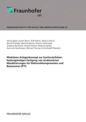 Beyer / Seidel / Borris |  Modulares Anlagenkonzept zur kontinuierlichen, kostengünstigen Fertigung von strukturierten Metallisierungen für Elektronikkomponenten und Biosensoren (P3T) | Buch |  Sack Fachmedien