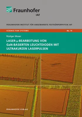 Moser / Fraunhofer IAF, Freiburg / Ambacher |  Laser-µ-Bearbeitung von GaN-basierten Leuchtdioden mit ultrakurzen Laserpulsen | Buch |  Sack Fachmedien