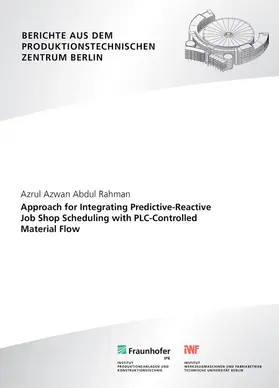 Seliger / Azwan / Rahman |  Approach for Integrating Predictive-Reactive Job Shop Scheduling with PLC-Controlled Material Flow | Buch |  Sack Fachmedien