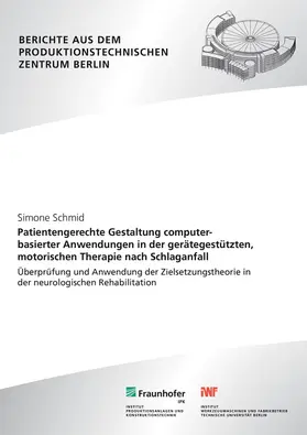 Schmid / Krüger / Fraunhofer IPK, Berlin |  Patientengerechte Gestaltung computerbasierter Anwendungen in der gerätegestützten, motorischen Therapie nach Schlaganfall | Buch |  Sack Fachmedien