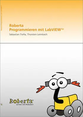 Trella / Leimbach / Fraunhofer IAIS, St. Augustin |  Roberta - Programmieren mit LabVIEW. | Buch |  Sack Fachmedien