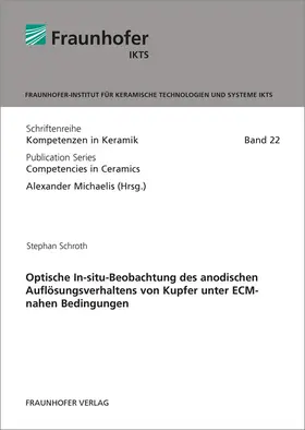 Schroth / Michaelis / Fraunhofer IKTS, Dresden |  Optische In-situ-Beobachtung des anodischen Auflösungsverhaltens von Kupfer unter ECM-nahen Bedingungen | Buch |  Sack Fachmedien