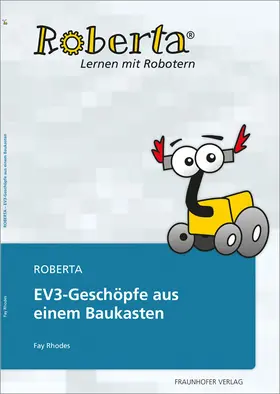 Rhodes / Fraunhofer IAIS, St. Augustin |  Roberta - EV3-Geschöpfe aus einem Baukasten | Buch |  Sack Fachmedien