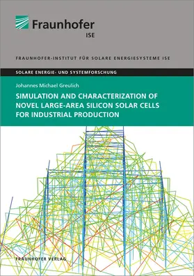 Greulich / Fraunhofer ISE, Freiburg / Brsg. |  Simulation and Characterization of Novel Large-Area Silicon Solar Cells for Industrial Production | Buch |  Sack Fachmedien