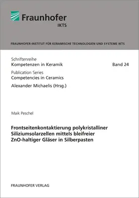 Peschel / Michaelis / Fraunhofer IKTS, Dresden |  Frontseitenkontaktierung polykristalliner Siliziumsolarzellen mittels bleifreier ZnO-haltiger Gläser in Silberpasten | Buch |  Sack Fachmedien