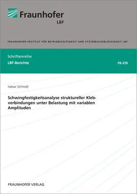 Schmidt / Fraunhofer LBF, Darmstadt |  Schwingfestigkeitsanalyse struktureller Klebverbindungen unter Belastung mit variablen Amplituden | Buch |  Sack Fachmedien