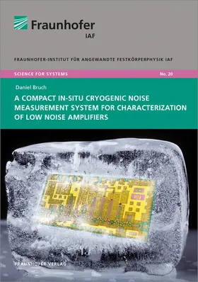 Bruch / Fraunhofer IAF, Freiburg / Ambacher |  A Compact In-Situ Cryogenic Noise Measurement System for Characterization of Low Noise Amplifiers | Buch |  Sack Fachmedien