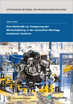 Henke / Fraunhofer IPA, Stuttgart |  Eine Methodik zur Steigerung der Wertschöpfung in der manuellen Montage komplexer Systeme. | Buch |  Sack Fachmedien