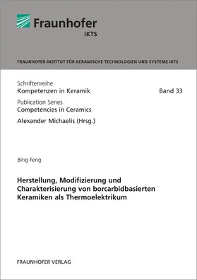 Feng / Michaelis / Fraunhofer-Institut für Keramische Technologien und Systeme, Dresden |  Herstellung, Modifizierung und Charakterisierung von borcarbidbasierten Keramiken als Thermoelektrikum | Buch |  Sack Fachmedien