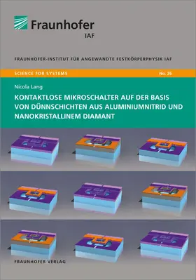 Lang / Ambacher / Fraunhofer IAF, Freiburg |  Kontaktlose Mikroschalter auf der Basis von Dünnschichten aus Aluminiumnitrid und nanokristallinem Diamant | Buch |  Sack Fachmedien