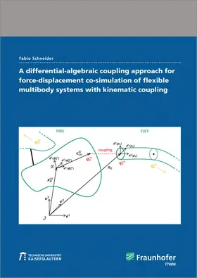 Schneider / Fraunhofer ITWM |  A differential-algebraic coupling approach for force-displacement co-simulation of flexible multibody systems with kinematic coupling | Buch |  Sack Fachmedien